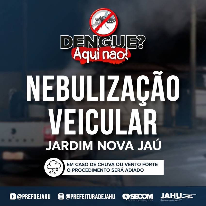COMBATE À DENGUE - NEBULIZAÇÃO VEICULAR HOJE NO JARDIM NOVA JAÚ