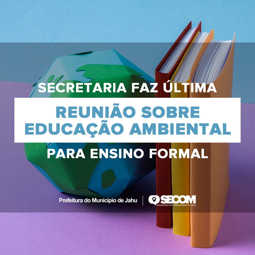 SECRETARIA FAZ ÚLTIMA REUNIÃO SOBRE EDUCAÇÃO AMBIENTAL PARA ENSINO FORMAL
