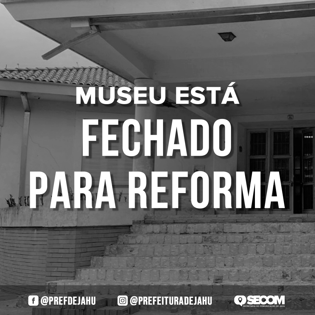 MUSEU ESTÁ FECHADO PARA REFORMA  