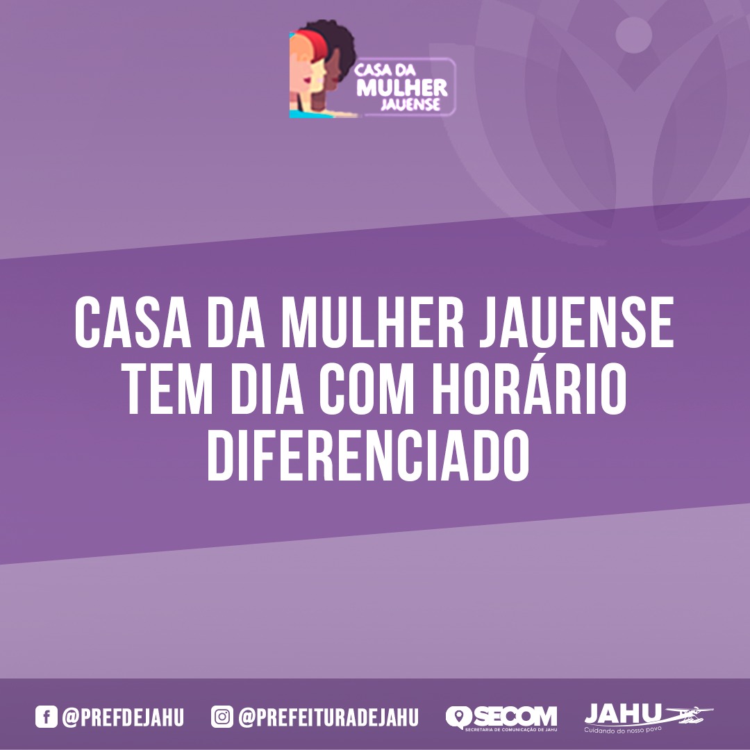 CASA DA MULHER JAUENSE TEM DIA COM HORÁRIO DIFERENCIADO  