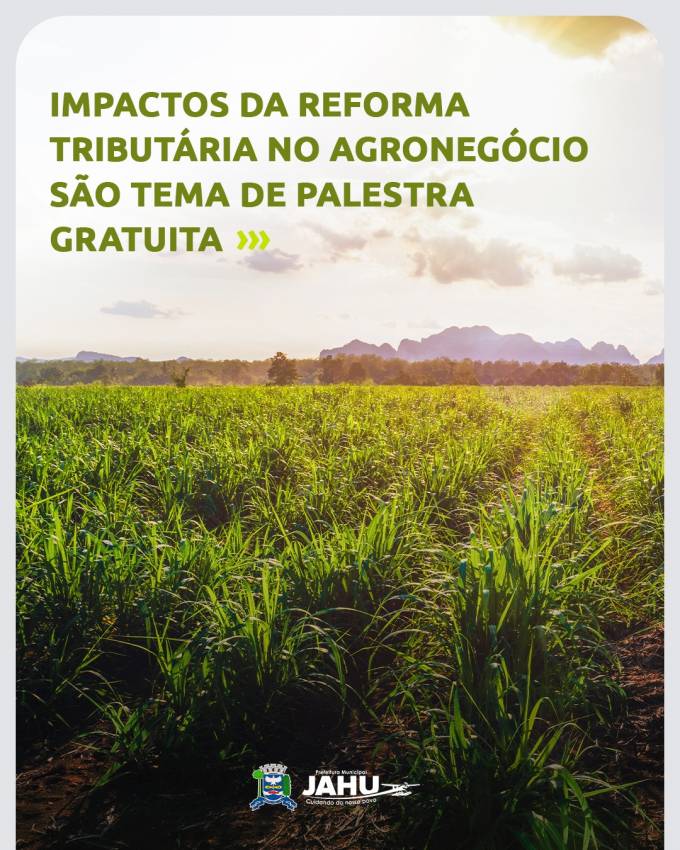 IMPACTOS DA REFORMA TRIBUTÁRIA NO AGRONEGÓCIO SÃO TEMA DE PALESTRA GRATUITA