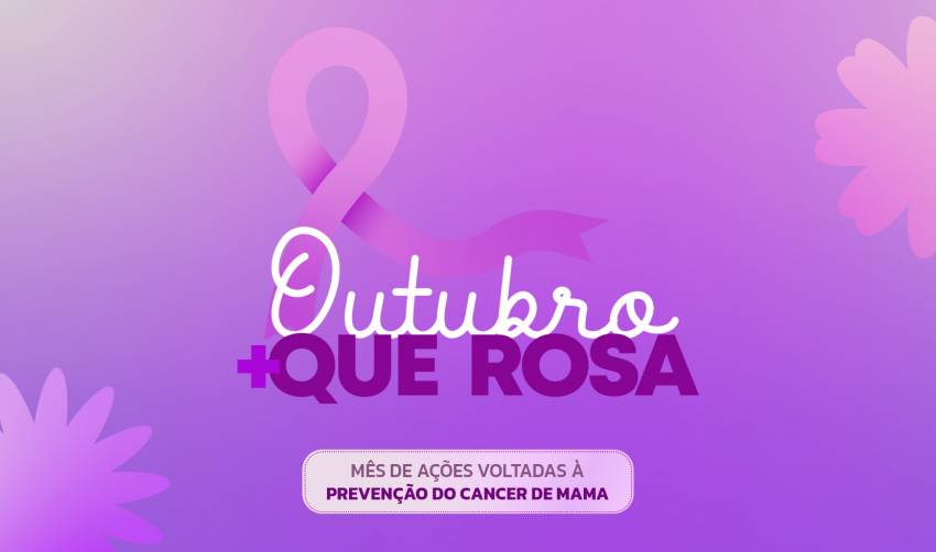  "OUTUBRO + QUE ROSA" 2025: CUIDAR DE VOCÊ NUNCA SAI DE MODA!