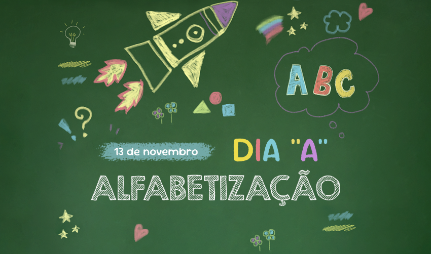 HOJE É O DIA "A" DA ALFABETIZAÇÃO