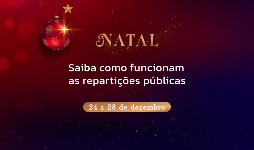 NATAL: CONFIRA O FUNCIONAMENTO DAS REPARTIÇÕES PÚBLICAS 