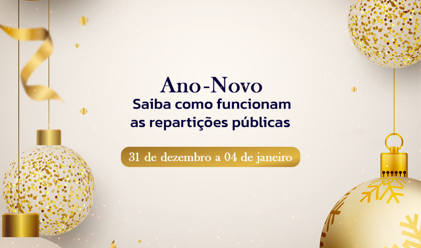  ANO-NOVO: CONFIRA O FUNCIONAMENTO DAS REPARTIÇÕES PÚBLICAS 