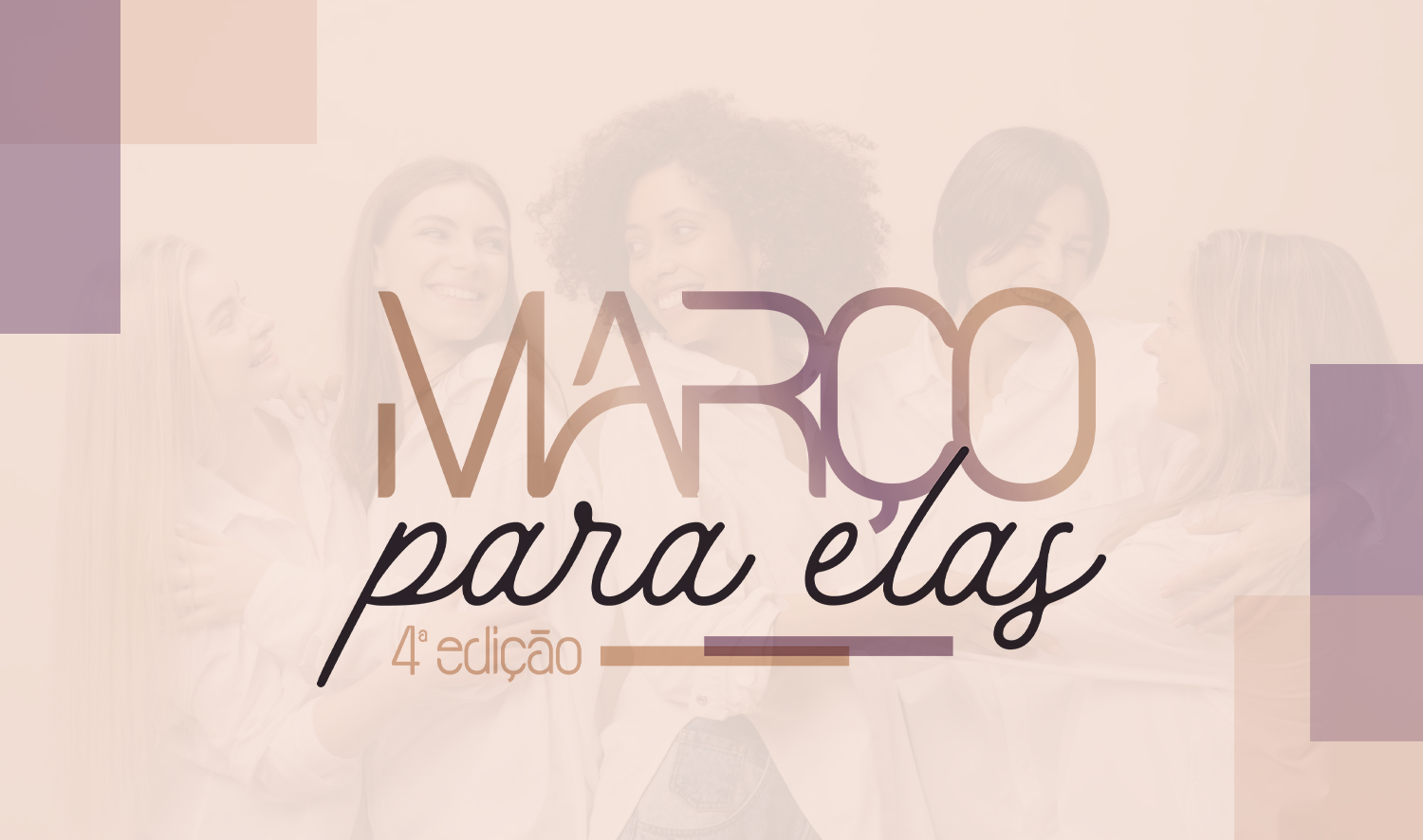 "MARÇO PARA ELAS" - VALORIZAÇÃO, RESPEITO E PROTAGONISMO FEMININO