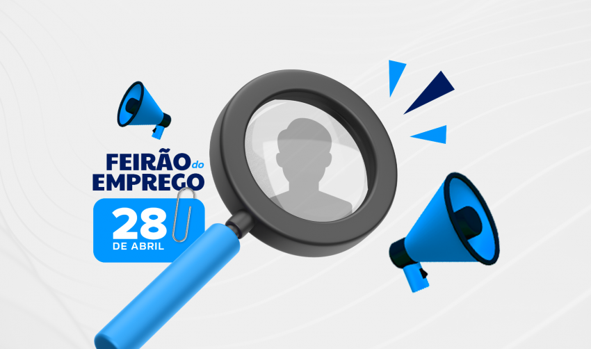 FEIRÃO DO EMPREGO ACONTECE NO PRÓXIMO DIA 28