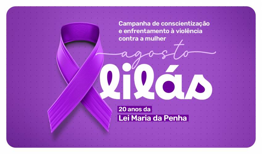 AGOSTO LILÁS: 1ª SEMANA TEM AÇÕES PELO FIM DA VIOLÊNCIA CONTRA A MULHER