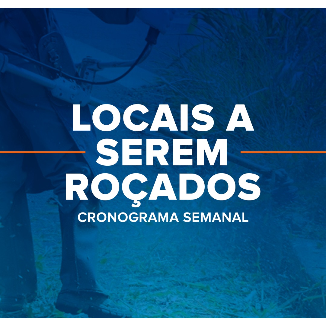CRONOGRAMA SEMANAL DOS LOCAIS A SEREM ROÇADOS – 26 a 30/07